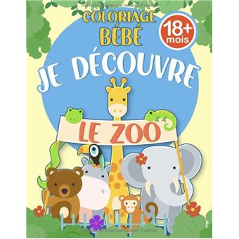 Coloriage Bébé 18 Mois - Je Découvre Le Zoo Coloriage éducatif spécial  bébés animaux NLFBP Editions - broché - NLFBP Editions - Achat Livre
