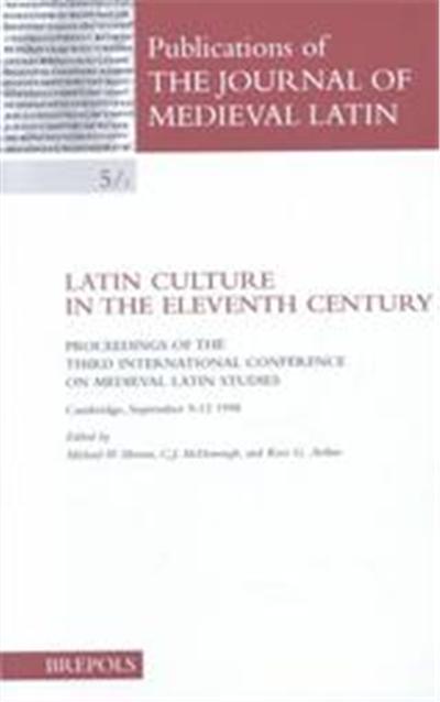 Latin Culture in the Eleventh Century, Publications of the Journal of Medieval Latin, 12