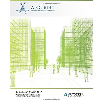 Autodesk Revit 2018 Architecture Fundamentals - Metric: Autodesk Authorized Publisher