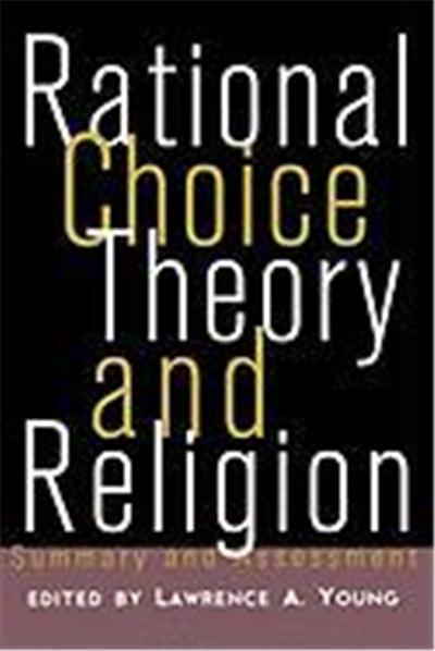 Rational Choice Theory and Religion: Summary and Assessment
