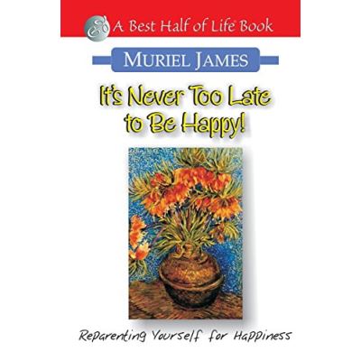 It's Never Too Late to Be Happy!: Reparenting Yourself for Happiness