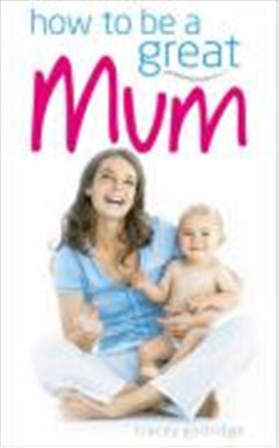 How to be a Great Mum