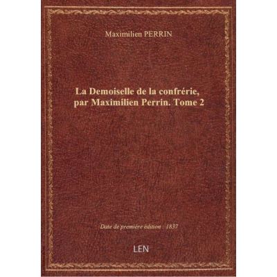 La Demoiselle de la confrérie, par Maximilien Perrin. Tome 2