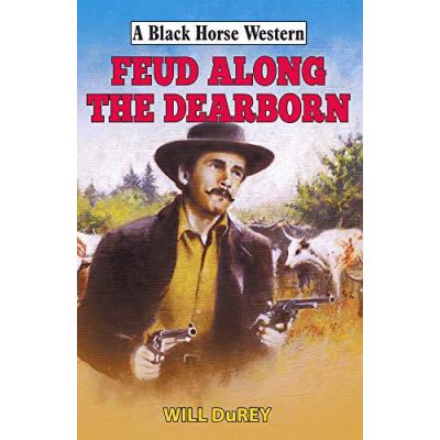 Feud Along the Dearborn (A Black Horse Western) - [Version Originale]
