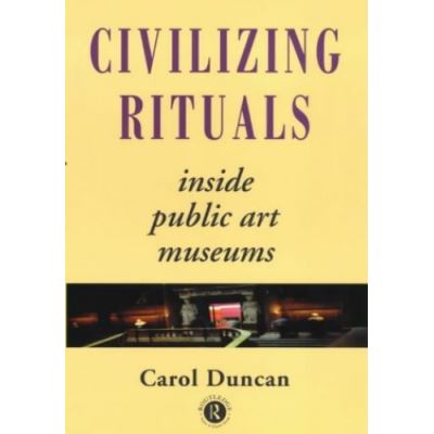 Civilizing Rituals: Inside Public Art Museums