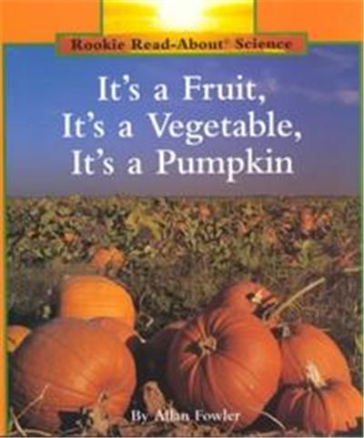 It's a Fruit, It's a Vegetable, It's a Pumpkin, Rookie Read-About Science Series