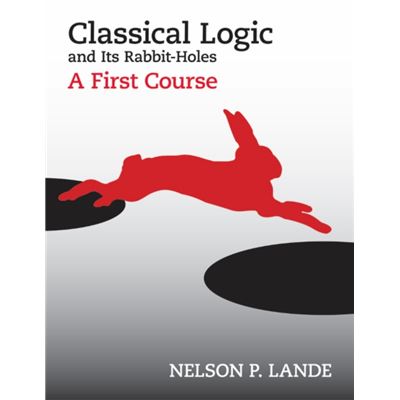 Classical Logic And Its Rabbit-Holes: A First Course (Paperback)