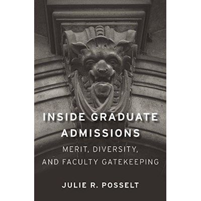 Inside Graduate Admissions: Merit, Diversity, and Faculty Gatekeeping - [Version Originale]