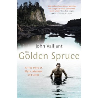 The Golden Spruce: A True Story of Myth, Madness and Greed. John Vaillant
