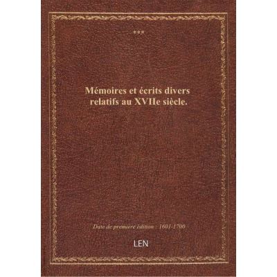 Mémoires et écrits divers relatifs au XVIIe siècle.