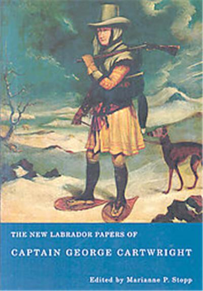 The New Labrador Papers of Captain George Cartwright