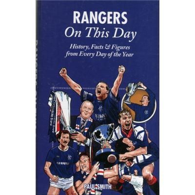 Rangers On This Day: History, Facts & Figures from Every Day of the Year