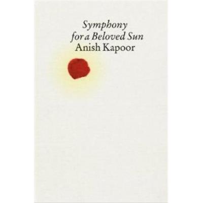Anish Kapoor Symphony For A Beloved Sun /Anglais