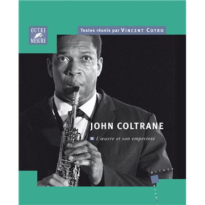 John Coltrane - L'oeuvre et son empreinte