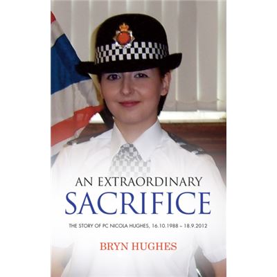 An Extraordinary Sacrifice: The Story Of Pc Nicola Hughes 16.10.1988 - 18.09.2012 (Paperback)