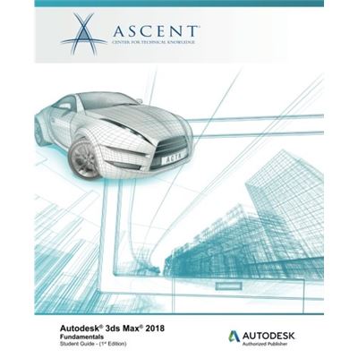 Autodesk 3Ds Max 2018 Fundamentals: Autodesk Authorized Publisher
