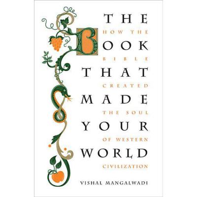 The Book That Made Your World: How the Bible Created the Soul of Western Civilization - [Version Originale]