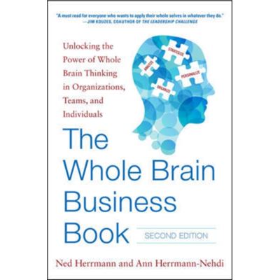 The Whole Brain Business Book, Second Edition: Unlocking The Power Of Whole Brain Thinking In Organizations, Teams, And Individuals (Hardcover)