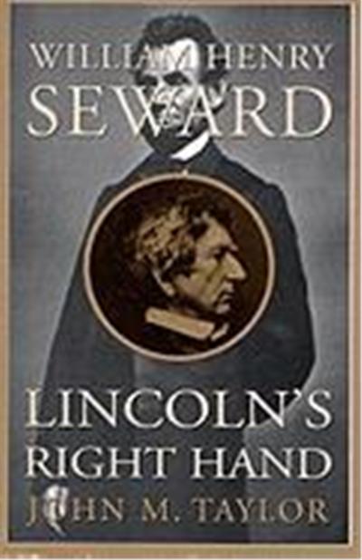 William Henry Seward: Lincoln's Right Hand