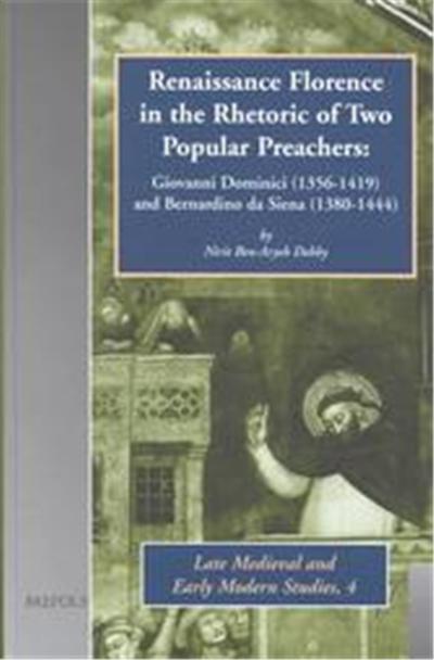Renaissance Florence in the Rhetoric of Two Popular Preachers, Late Medieval and Early Modern Studies, 4