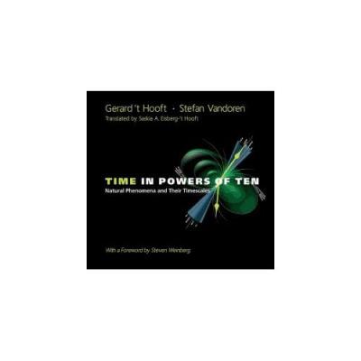 Time In Powers Of Ten - Natural Phenomena And Their Timescales Gerard'T Hooft