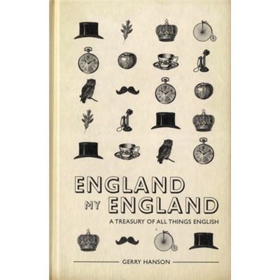 England My England: A Treasury of All Things English