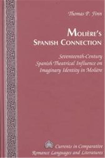 Moliere's Spanish Connection, Currents in Comparative Romance Languages and Literatures