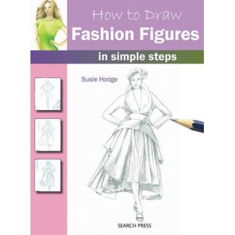 Susie Hodge - How to draw Fashion Figures in simple steps - Cumpără Susie Hodge - How to draw Fashion Figures in simple steps - Cumpără