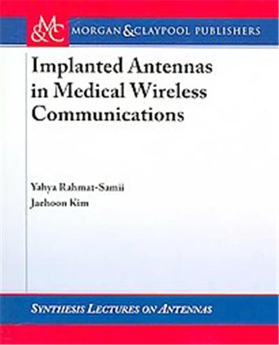 Implanted Antennas in Medical Wireless Communications, Synthesis Lectures on Antennas And Propagation