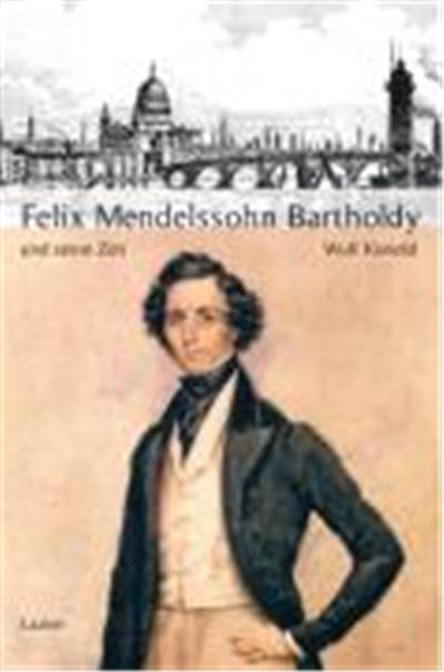Felix Mendelssohn Bartholdy Und Seine Zeit,  Grosse Komponisten Und Ihre Zeit