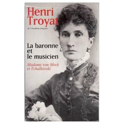 La baronne et le musicien - Madame von Meck et Tchaïkovski Henri Troyat