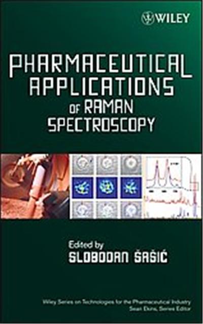 Pharmaceutical Applications of Raman Spectroscopy, Wiley Series on Technologies for the Pharmaceutical Industry