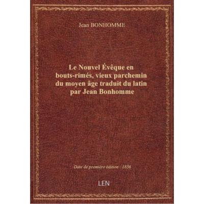 Le Nouvel Évêque en bouts-rimés, vieux parchemin du moyen âge traduit du latin par Jean Bonhomme