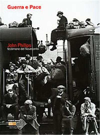 Guerra e Pace John Phillips testimone del Novecento