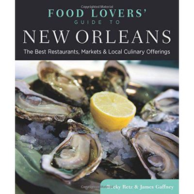 Food Lovers' Guide to New Orleans: The Best Restaurants, Markets & Local Culinary Offerings (Food Lovers' Series) - [Version Originale]