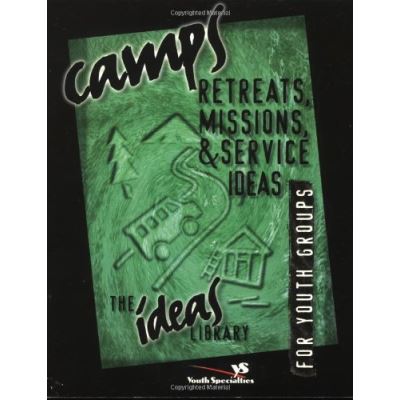 Camps, Retreats, Missions & Service Ideas for Youth Groups, The Ideas Library