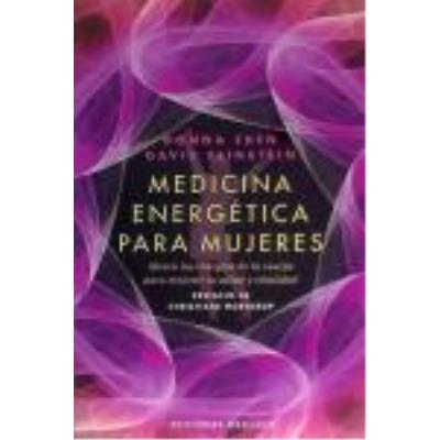 Medicina Energética Para Mujeres : Alinea Las Energías De Tu Cuerpo Para Mejorar Tu Salud Y Vitalidad - Eden, Donna, Feinstein, David