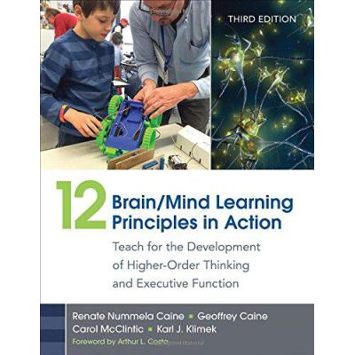 12 Brain/Mind Learning Principles in Action: Teach for the Development of Higher-Order Thinking and Executive Function - [Version Originale]
