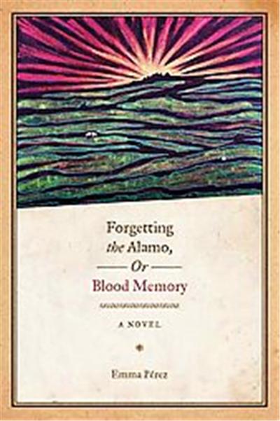 Forgetting the Alamo, Or, Blood Memory, Chicana Matters Series