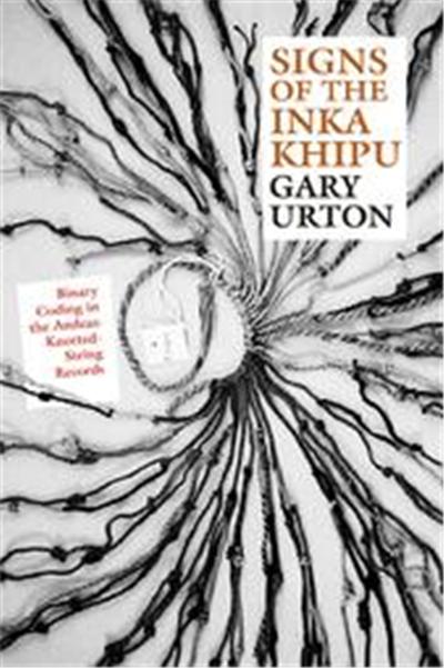 Signs of the Inka Khipu, Linda Schele Series in Maya and Pre-Columbian Studies