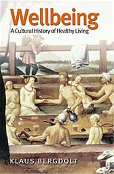 Wellbeing, A Cultural History of Healthy Living