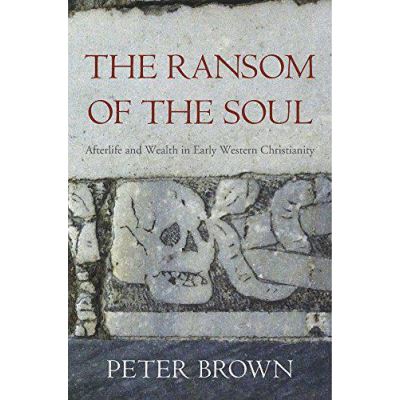 The Ransom of the Soul: Afterlife and Wealth in Early Western Christianity - [Version Originale]