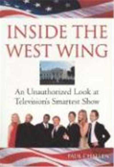 Inside the West Wing: An Unauthorized Look at Television's Smartest Show
