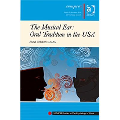 The Musical Ear: Oral Tradition In The Usa (Sempre Studies In The Psychology Of Music) (Paperback)
