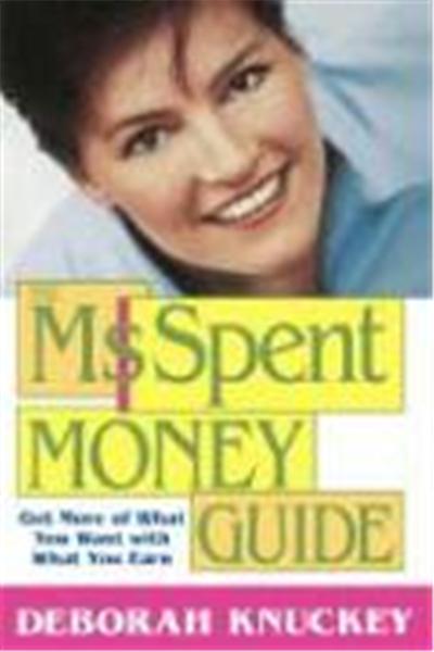 The Ms. Spent Tmmoney Guide: Get More of What You Want with What You Earn