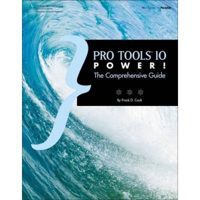Pro Tools 10 Power!: The Comprehensive Guide Frank D. Cook