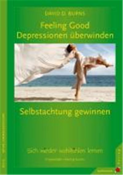 Feeling Good: Depressionen berwinden, Selbstachtung gewinnen