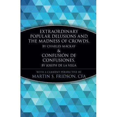 Extraordinary Popular Delusions and the Madness of Crowds and Confusin de Confusiones