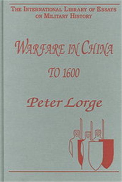 Warfare in China to 1600, The International Library of Essays on Military History