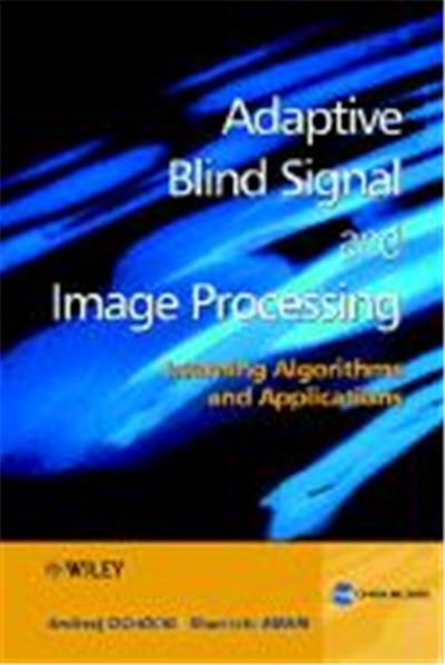 Adaptive Blind Signal and Image Processing: Learning Algorithms and Applications